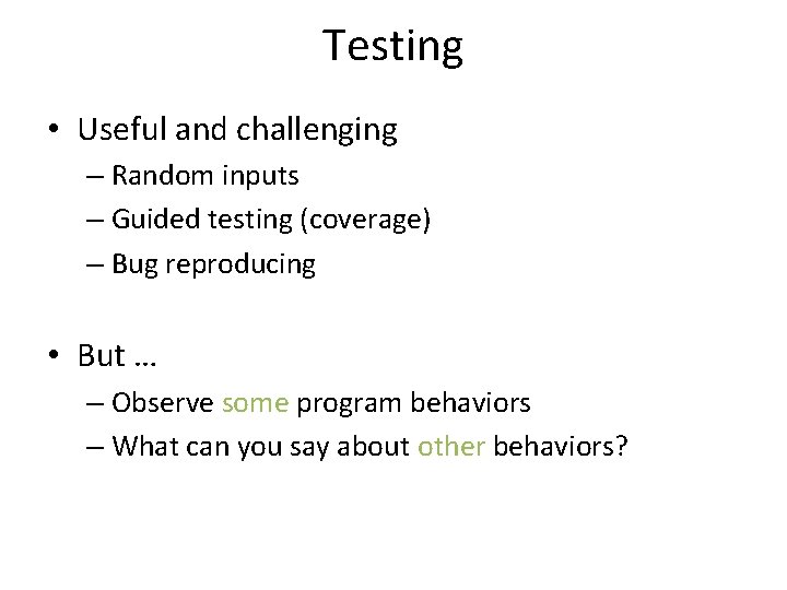 Testing • Useful and challenging – Random inputs – Guided testing (coverage) – Bug