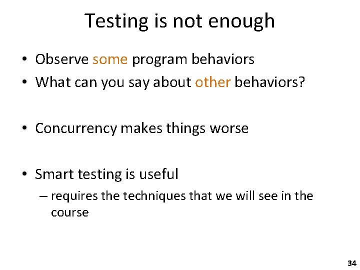 Testing is not enough • Observe some program behaviors • What can you say