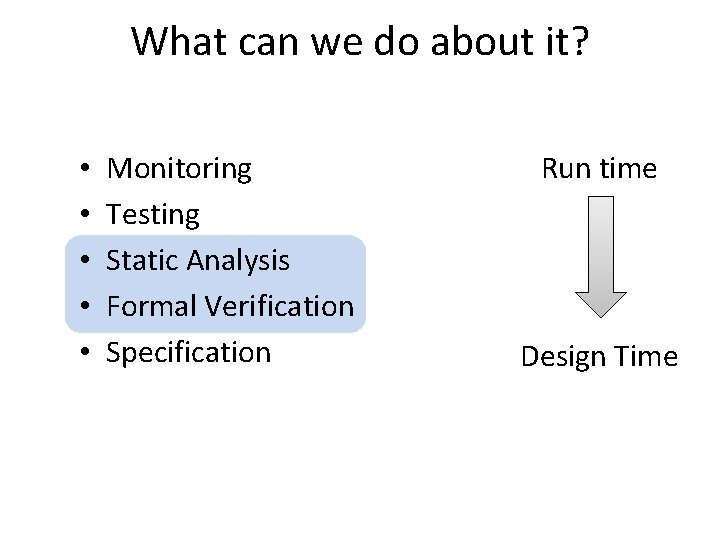 What can we do about it? • • • Monitoring Testing Static Analysis Formal