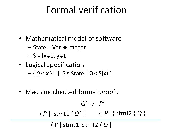 Formal verification • Mathematical model of software – State = Var Integer – S