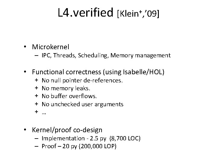 L 4. verified [Klein+, ’ 09] • Microkernel – IPC, Threads, Scheduling, Memory management