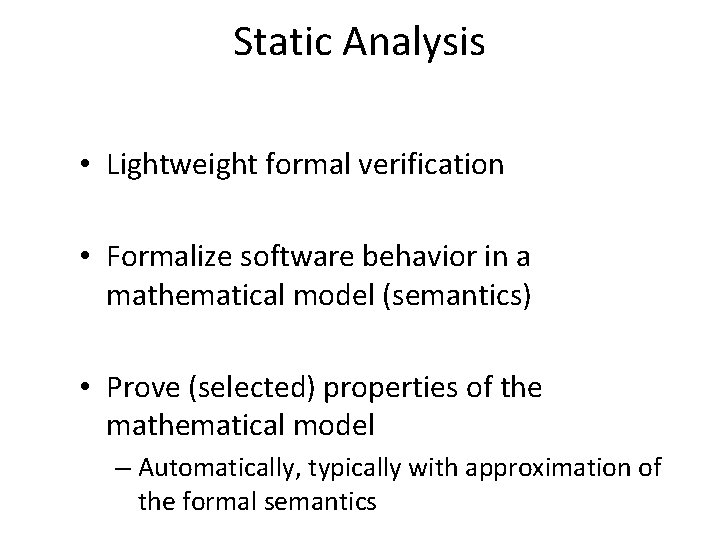 Static Analysis • Lightweight formal verification • Formalize software behavior in a mathematical model