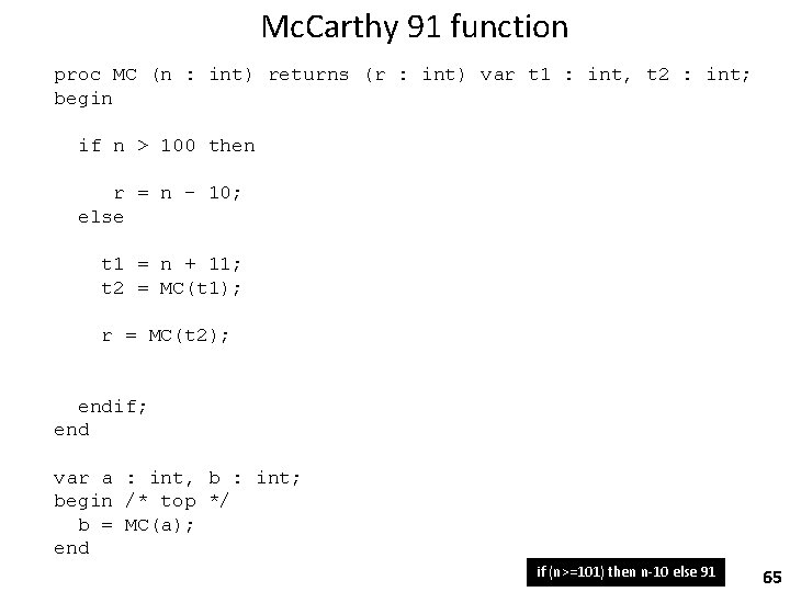 Mc. Carthy 91 function proc MC (n : int) returns (r : int) var