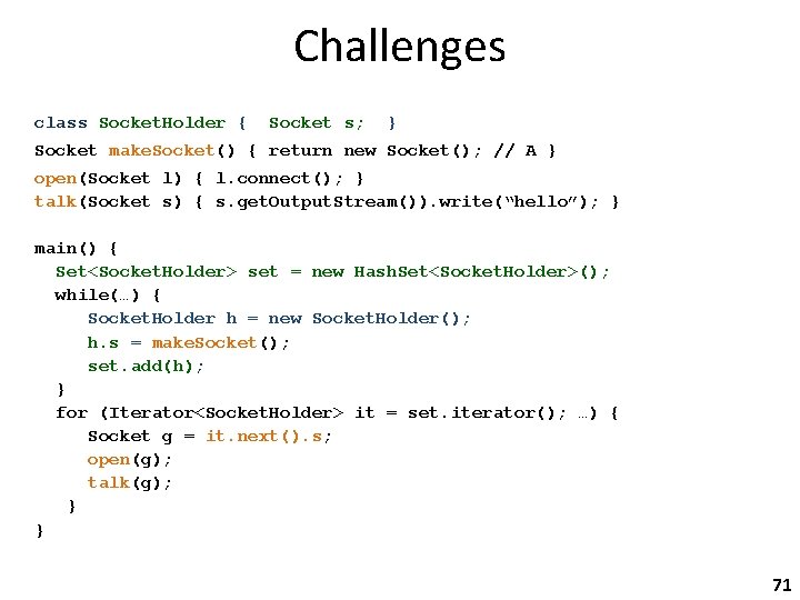 Challenges class Socket. Holder { Socket s; } Socket make. Socket() { return new