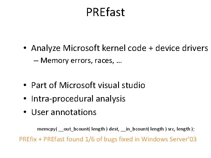 PREfast • Analyze Microsoft kernel code + device drivers – Memory errors, races, …