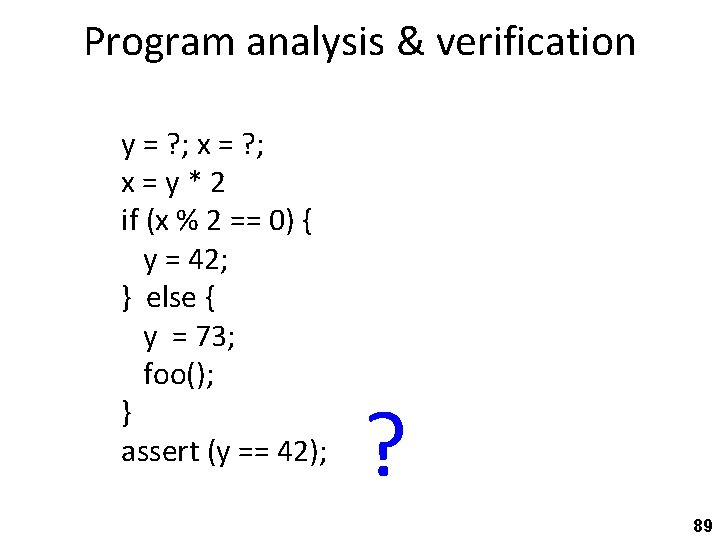 Program analysis & verification y = ? ; x = y * 2 if
