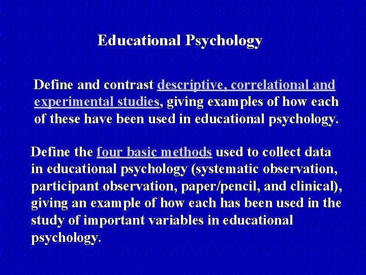 Educational Psychology Define and contrast descriptive, correlational and experimental studies, giving examples of how