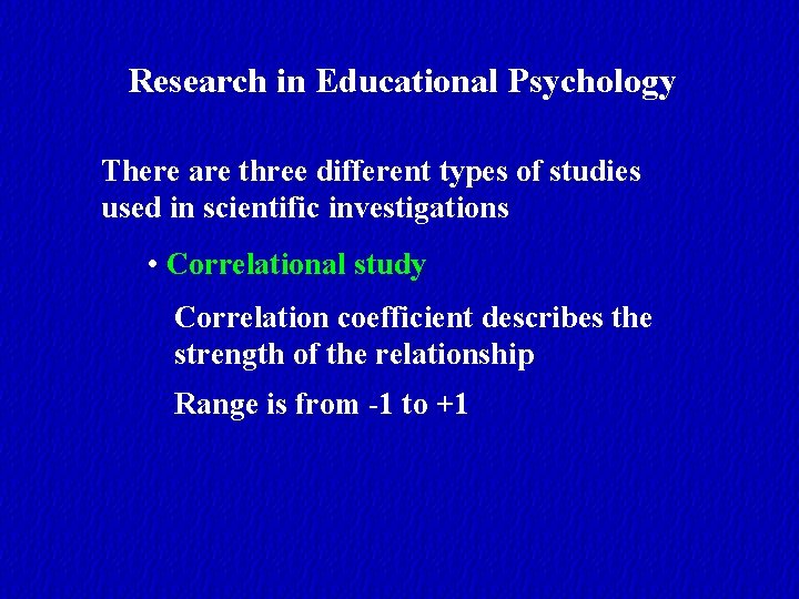 Research in Educational Psychology There are three different types of studies used in scientific