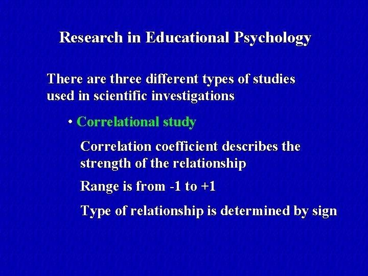 Research in Educational Psychology There are three different types of studies used in scientific