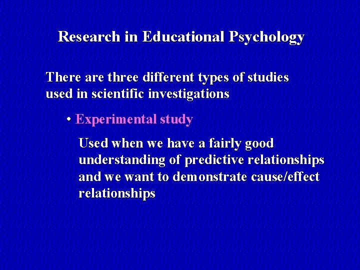 Research in Educational Psychology There are three different types of studies used in scientific