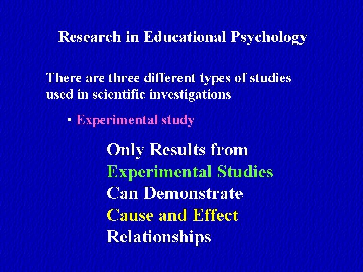 Research in Educational Psychology There are three different types of studies used in scientific