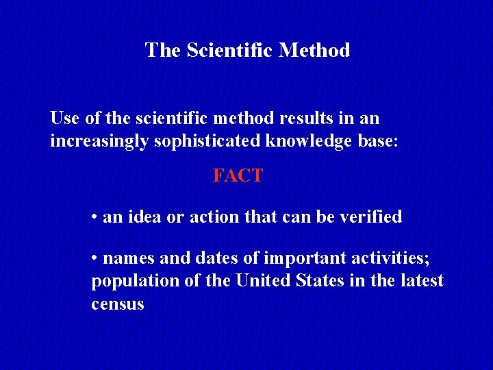 The Scientific Method Use of the scientific method results in an increasingly sophisticated knowledge