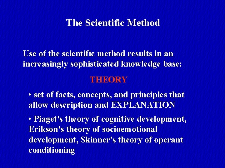 The Scientific Method Use of the scientific method results in an increasingly sophisticated knowledge