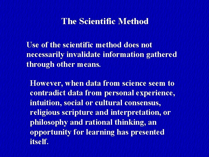 The Scientific Method Use of the scientific method does not necessarily invalidate information gathered