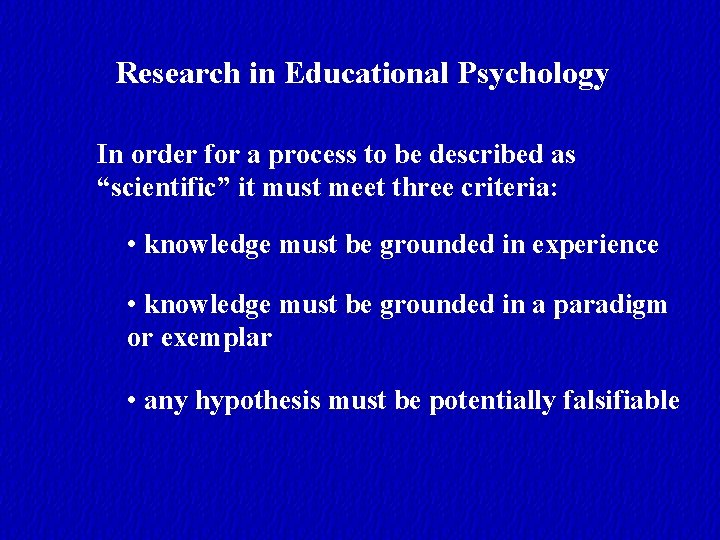 Research in Educational Psychology In order for a process to be described as “scientific”