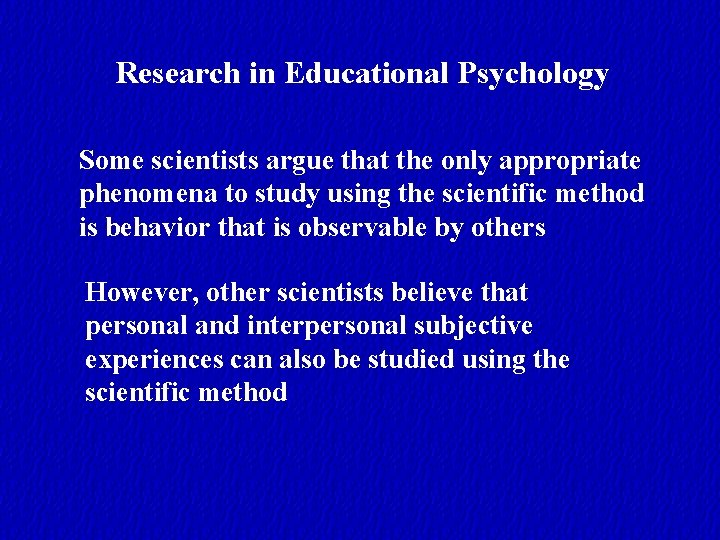 Research in Educational Psychology Some scientists argue that the only appropriate phenomena to study