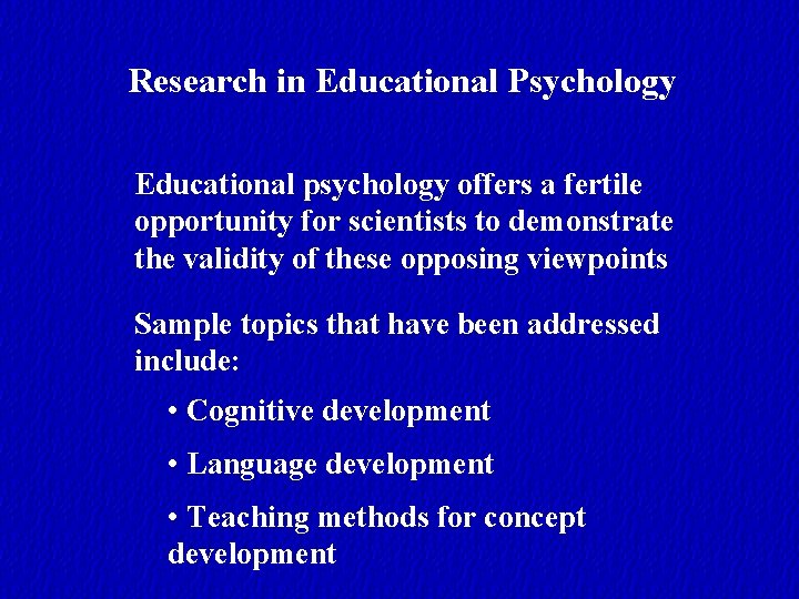 Research in Educational Psychology Educational psychology offers a fertile opportunity for scientists to demonstrate