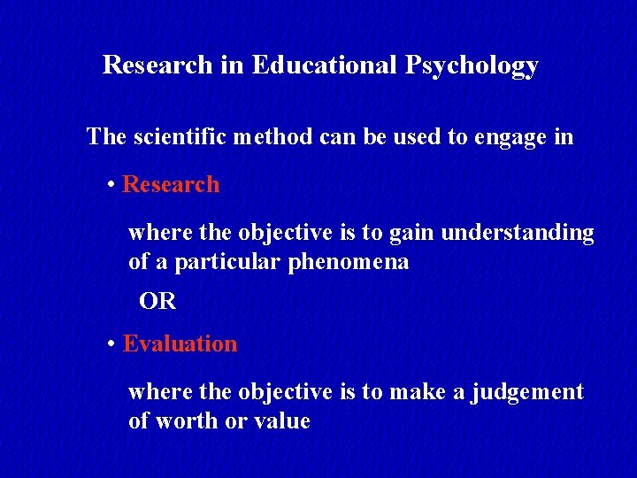 Research in Educational Psychology The scientific method can be used to engage in •