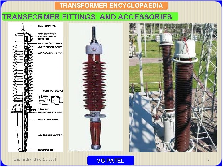 TRANSFORMER ENCYCLOPAEDIA TRANSFORMER FITTINGS AND ACCESSORIES Wednesday, March 10, 2021 VG PATEL 8 