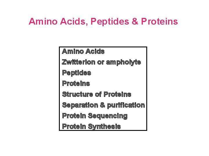 Amino Acids, Peptides & Proteins Amino Acids Zwitterion or ampholyte Peptides Proteins Structure of