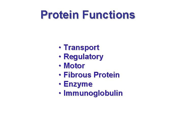 Protein Functions • Transport • Regulatory • Motor • Fibrous Protein • Enzyme •