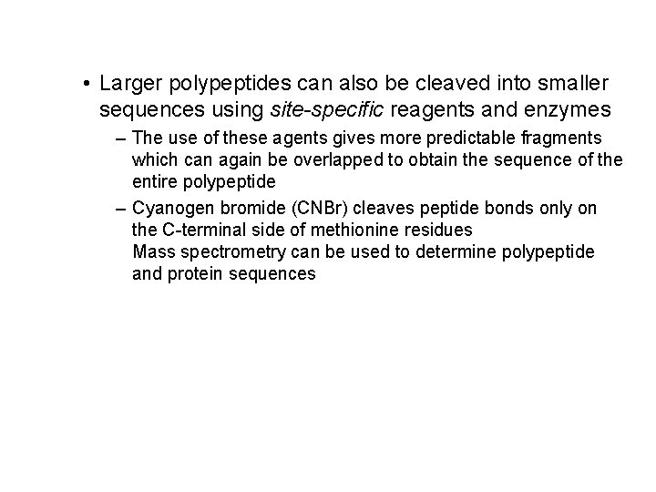  • Larger polypeptides can also be cleaved into smaller sequences using site-specific reagents