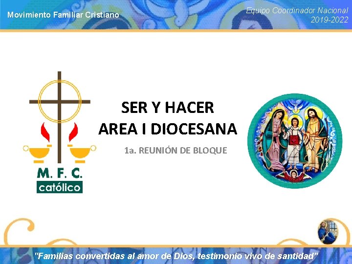 Equipo Coordinador Nacional 2019 -2022 Movimiento Familiar Cristiano SER Y HACER AREA I DIOCESANA
