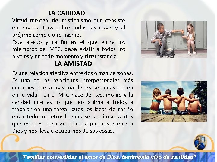 LA CARIDAD Virtud teologal del cristianismo que consiste en amar a Dios sobre todas