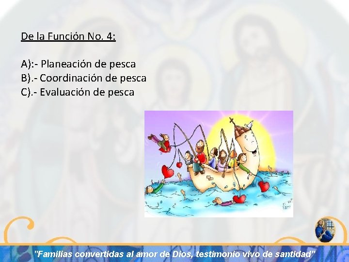 De la Función No. 4: A): - Planeación de pesca B). - Coordinación de