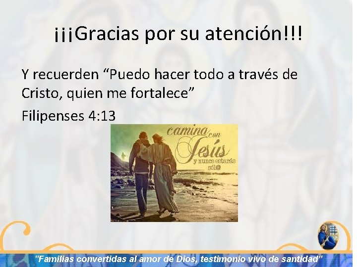 ¡¡¡Gracias por su atención!!! Y recuerden “Puedo hacer todo a través de Cristo, quien