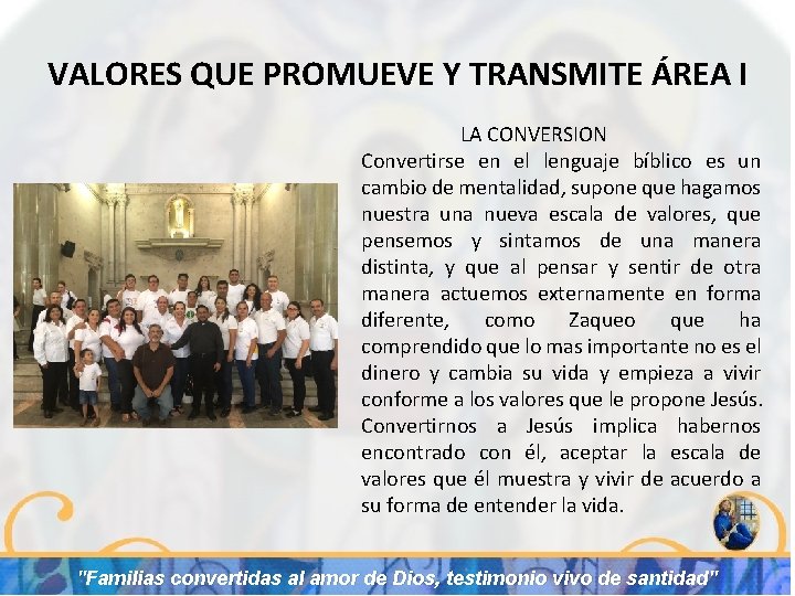 VALORES QUE PROMUEVE Y TRANSMITE ÁREA I LA CONVERSION Convertirse en el lenguaje bíblico