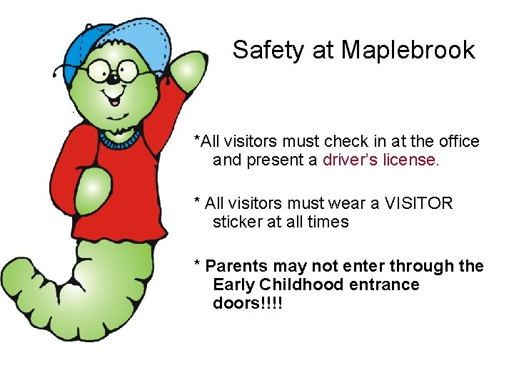 Safety at Maplebrook *All visitors must check in at the office and present a
