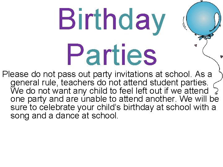 Birthday Parties Please do not pass out party invitations at school. As a general
