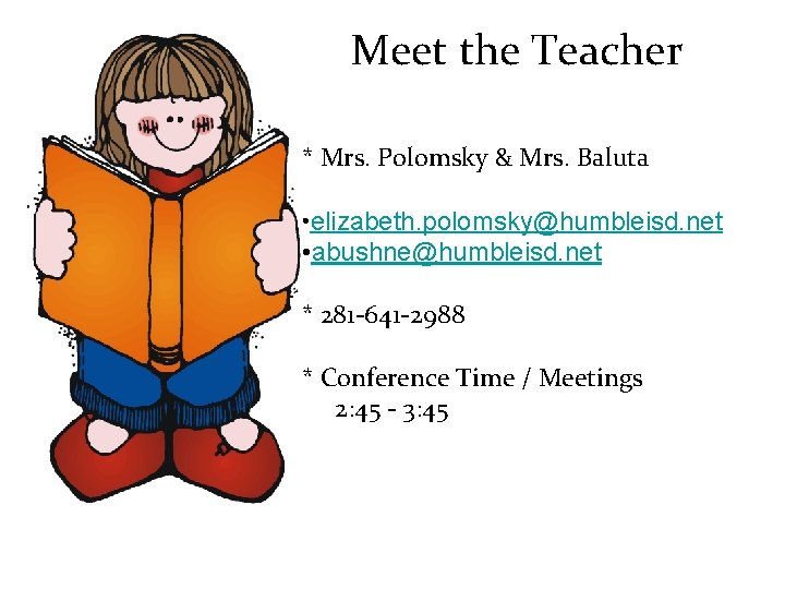 Meet the Teacher * Mrs. Polomsky & Mrs. Baluta • elizabeth. polomsky@humbleisd. net •