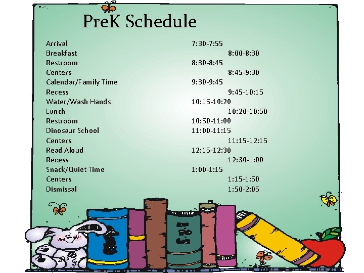 Pre. K Schedule Arrival Breakfast Restroom Centers Calendar/Family Time Recess Water/Wash Hands Lunch Restroom
