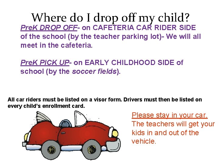 Where do I drop off my child? Pre. K DROP OFF- on CAFETERIA CAR