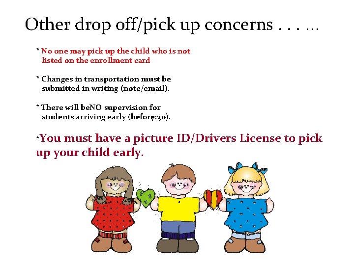 Other drop off/pick up concerns. . . … * No one may pick up