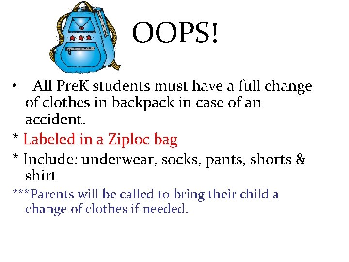 OOPS! • All Pre. K students must have a full change of clothes in