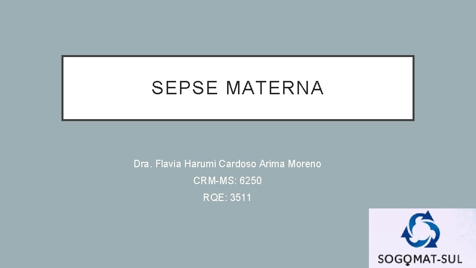 SEPSE MATERNA Dra. Flavia Harumi Cardoso Arima Moreno CRM-MS: 6250 RQE: 3511 