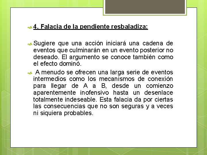 4. Falacia de la pendiente resbaladiza: Sugiere que una acción iniciará una cadena 4. Falacia de la pendiente resbaladiza: Sugiere que una acción iniciará una cadena