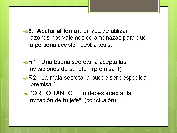 9. Apelar al temor: en vez de utilizar razones nos valemos de amenazas 9. Apelar al temor: en vez de utilizar razones nos valemos de amenazas