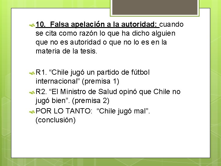 10. Falsa apelación a la autoridad: cuando se cita como razón lo que 10. Falsa apelación a la autoridad: cuando se cita como razón lo que