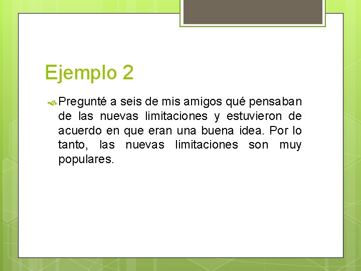 Ejemplo 2 Pregunté a seis de mis amigos qué pensaban de las nuevas limitaciones Ejemplo 2 Pregunté a seis de mis amigos qué pensaban de las nuevas limitaciones