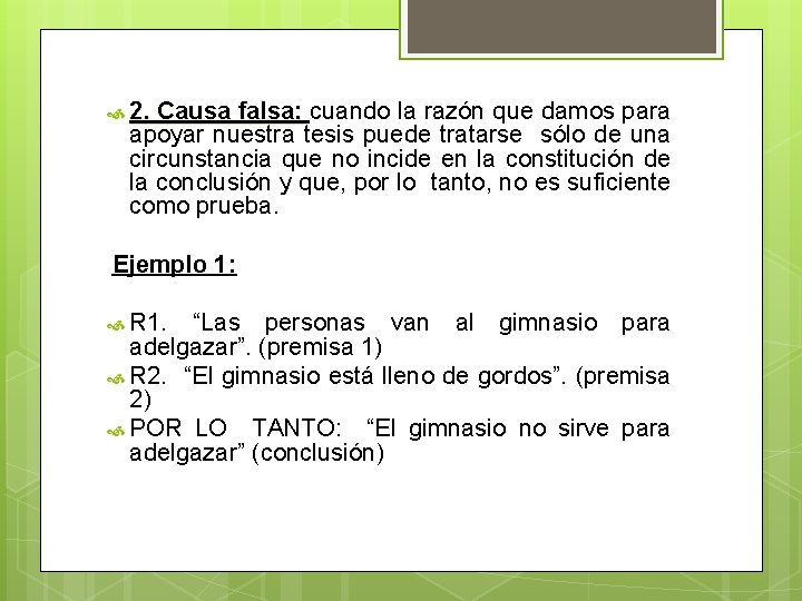 2. Causa falsa: cuando la razón que damos para apoyar nuestra tesis puede 2. Causa falsa: cuando la razón que damos para apoyar nuestra tesis puede