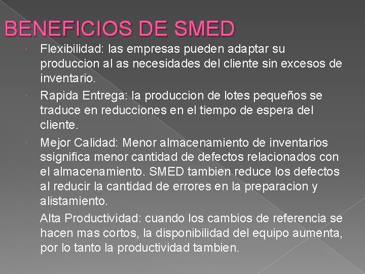 BENEFICIOS DE SMED Flexibilidad: las empresas pueden adaptar su produccion al as necesidades del