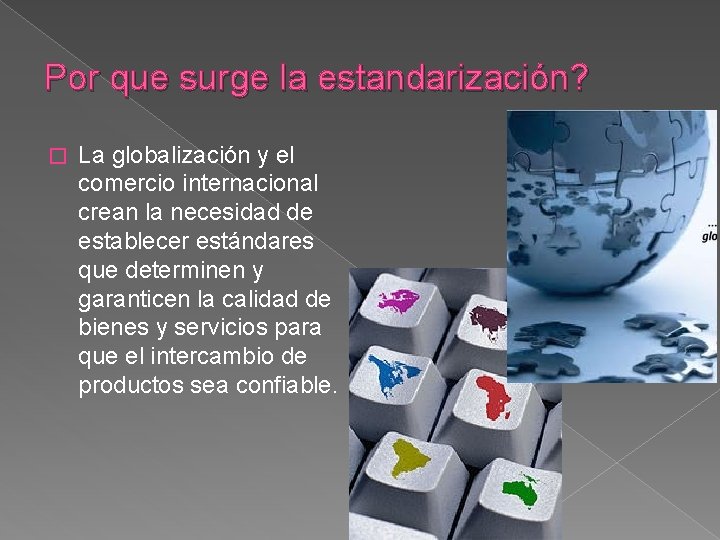 Por que surge la estandarización? � La globalización y el comercio internacional crean la