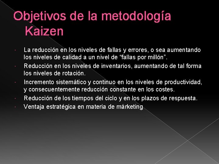 Objetivos de la metodología Kaizen La reducción en los niveles de fallas y errores,