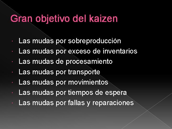 Gran objetivo del kaizen Las mudas por sobreproducción Las mudas por exceso de inventarios