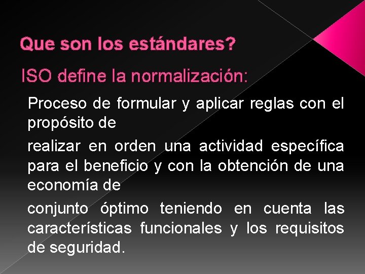 Que son los estándares? ISO define la normalización: Proceso de formular y aplicar reglas