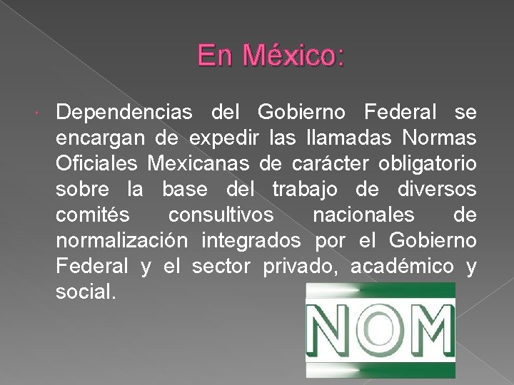 En México: Dependencias del Gobierno Federal se encargan de expedir las llamadas Normas Oficiales